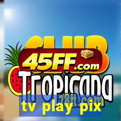 tv play pix